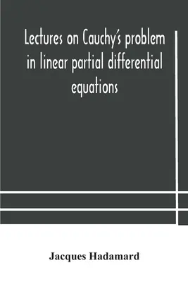 Előadások a Cauchy-problémáról a lineáris parciális differenciálegyenletekben - Lectures on Cauchy's problem in linear partial differential equations