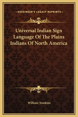 Az észak-amerikai síksági indiánok egyetemes indián jelnyelve - Universal Indian Sign Language Of The Plains Indians Of North America