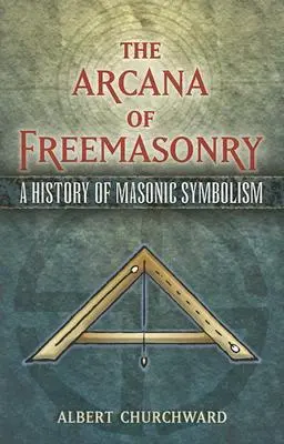 A szabadkőművesség arkánuma: A szabadkőműves szimbolika története - The Arcana of Freemasonry: A History of Masonic Symbolism