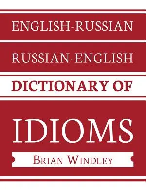 Angol-orosz/orosz-angol idiómaszótár - English-Russian/Russian-English Dictionary of Idioms