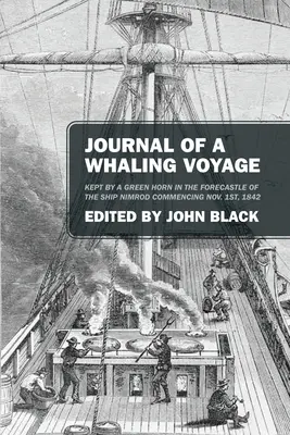 Journal of a Whaling Voyage: A Nimród hajó előcsarnokában 1842. november 1-től kezdődően egy zöld szarvú által vezetett napló. - Journal of a Whaling Voyage: Kept by a Green Horn in the Forecastle of the Ship Nimrod Commencing Nov. 1st, 1842