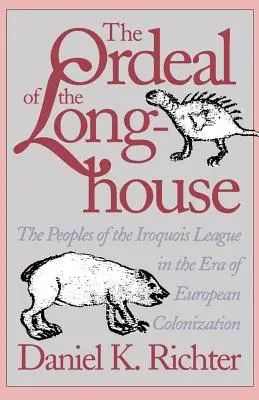 A hosszúházak megpróbáltatásai: Az irokéz szövetség népei az európai gyarmatosítás korában - The Ordeal of the Longhouse: The Peoples of the Iroquois League in the Era of European Colonization