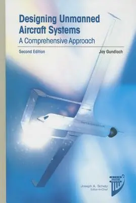 Pilóta nélküli repülőgép-rendszerek tervezése: Átfogó megközelítés - Designing Unmanned Aircraft Systems: A Comprehensive Approach