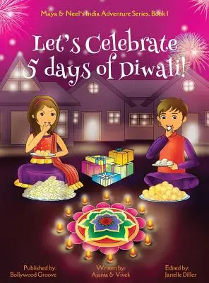 Ünnepeljük a diwali 5 napját! (Maya & Neel indiai kalandsorozata, 1. könyv) - Let's Celebrate 5 Days of Diwali! (Maya & Neel's India Adventure Series, Book 1)