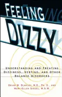 Feeling Dizzy: A szédülés, a szédülés és más egyensúlyzavarok megértése és kezelése - Feeling Dizzy: Understanding and Treating Vertigo, Dizziness, and Other Balance Disorders