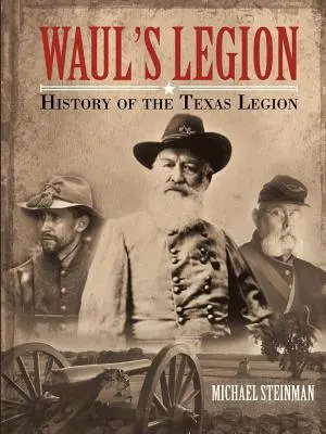 Waul légiója: A texasi légió története - Waul's Legion: History of the Texas Legion