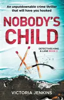 Senki gyermeke: Egy letehetetlen krimi, amely magával ragad - Nobody's Child: An Unputdownable Crime Thriller That Will Have You Hooked