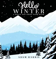 Hello Winter: Fekete-fehér babakönyv - Hello Winter: A Black and White Baby Book