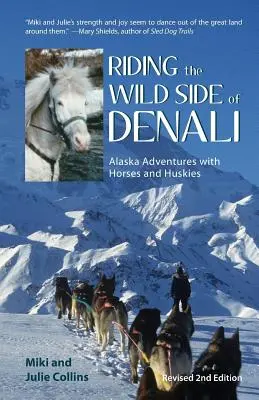 Lovaglás a Denali vad oldalán: Alaszkai kalandok lovakkal és huskykkal - Riding the Wild Side of Denali: Alaska Adventures with Horses and Huskies