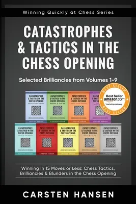 Katasztrófák és taktikák a sakknyitásban - Válogatott briliánsok az 1-9. kötetekből: Winning in 15 moves or Less: Sakk taktikák, brillianciák és vakítások. - Catastrophes & Tactics in the Chess Opening - Selected Brilliancies from Volumes 1-9: Winning in 15 Moves or Less: Chess Tactics, Brilliancies & Blund