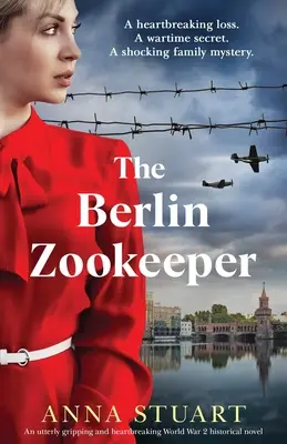 A berlini állatgondozó: Igaz történeten alapuló, teljesen lebilincselő és szívszorító történelmi regény a 2. világháborúból - The Berlin Zookeeper: An utterly gripping and heartbreaking World War 2 historical novel, based on a true story