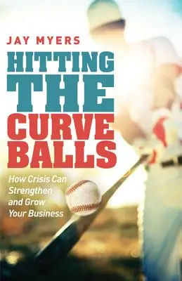 A görbe labdák megütése: Hogyan erősítheti és növelheti vállalkozását a válság - Hitting the Curveballs: How Crisis Can Strengthen and Grow Your Business