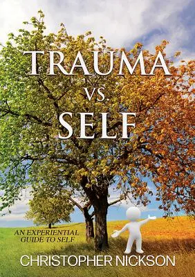 TRAUMA kontra önmaga: Tapasztalati útmutató az önismerethez - TRAUMA vs. SELF: An Experiential Guide to Self