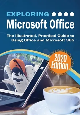 A Microsoft Office felfedezése: Az Office és a Microsoft 365 használatának illusztrált, gyakorlati útmutatója - Exploring Microsoft Office: The Illustrated, Practical Guide to Using Office and Microsoft 365