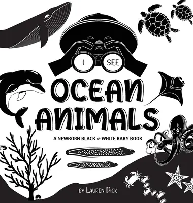 Látom az óceáni állatokat: A Newborn Black & White Baby Book (High-Contrast Design & Patterns) (Whale, Dolphin, Shark, Turtle, Seal, Octopus, Sti - I See Ocean Animals: A Newborn Black & White Baby Book (High-Contrast Design & Patterns) (Whale, Dolphin, Shark, Turtle, Seal, Octopus, Sti