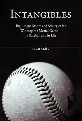 Intangibles: Big-League Stories and Strategies for Winning the Mental Game - In Baseball and in Life (Nagy ligás történetek és stratégiák a mentális játék megnyeréséhez - a baseballban és az életben) - Intangibles: Big-League Stories and Strategies for Winning the Mental Game-In Baseball and in Life