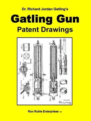 Dr. Richard Jordan Gatling GATLING GATLING FEGYVERES PATENTRUMTERVEK - Dr. Richard Jordan Gatling's GATLING GUN PATENT DRAWINGS