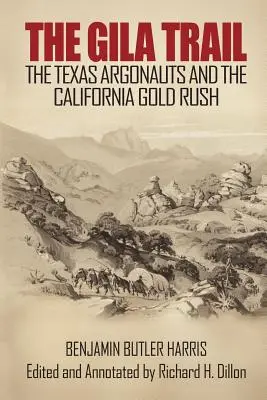 A Gila ösvény: A texasi argonauták és a kaliforniai aranyláz - The Gila Trail: The Texas Argonauts and the California Gold Rush