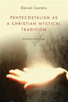 A pünkösdizmus mint keresztény misztikus hagyomány - Pentecostalism as a Christian Mystical Tradition