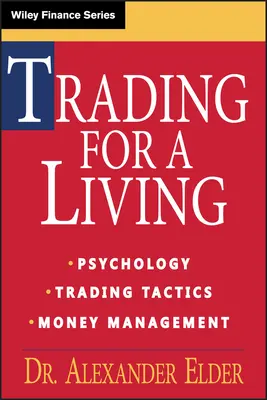 Kereskedés a megélhetésért: Pszichológia, kereskedési taktikák, pénzmenedzsment - Trading for a Living: Psychology, Trading Tactics, Money Management