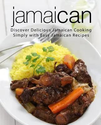 Jamaikai: Fedezze fel az ízletes jamaikai főzést egyszerűen, könnyű jamaikai receptekkel (2. kiadás) - Jamaican: Discover Delicious Jamaican Cooking Simply with Easy Jamaican Recipes (2nd Edition)