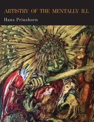 A mentálisan betegek művészete: Hozzájárulás a konfiguráció pszichológiájához és pszichopatológiájához - Artistry of the Mentally Ill: A Contribution to the Psychology and Psychopathology of Configuration