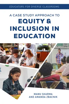 Pedagógusok a sokszínű osztálytermekért: Esettanulmányok az oktatásban való egyenlőség és befogadás megközelítéséről - Educators for Diverse Classrooms: A Case Study Approach to Equity and Inclusion in Education