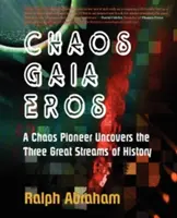 Káosz, Gaia, Erósz: A káosz úttörője feltárja a történelem három nagy folyamát - Chaos, Gaia, Eros: A Chaos Pioneer Uncovers the Three Great Streams of History