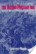 Az osztrák-porosz háború: Ausztria háborúja Poroszországgal és Olaszországgal 1866-ban - The Austro-Prussian War: Austria's War with Prussia and Italy in 1866