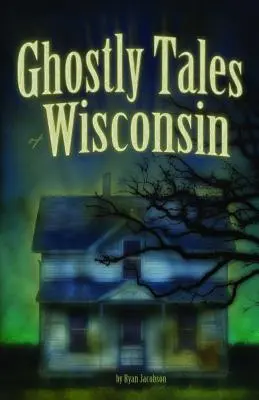 Wisconsin kísérteties történetei - Ghostly Tales of Wisconsin