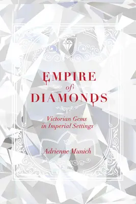 A gyémántok birodalma: Viktoriánus drágakövek birodalmi foglalatokban - Empire of Diamonds: Victorian Gems in Imperial Settings