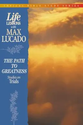 Életleckék: Út a nagysághoz (Tanulmányok a megpróbáltatásokról) - Life Lessons: Path to Greatness (Studies on Trials)