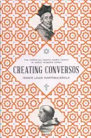 Creating Conversos: A Carvajal-Santa Mara család a kora újkori Spanyolországban - Creating Conversos: The Carvajal-Santa Mara Family in Early Modern Spain