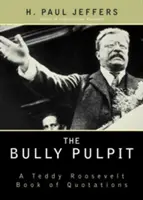 The Bully Pulpit: Teddy Roosevelt idézetgyűjteménye - The Bully Pulpit: A Teddy Roosevelt Book of Quotations