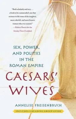 Cézárok feleségei: Szex, hatalom és politika a Római Birodalomban - Caesars' Wives: Sex, Power, and Politics in the Roman Empire