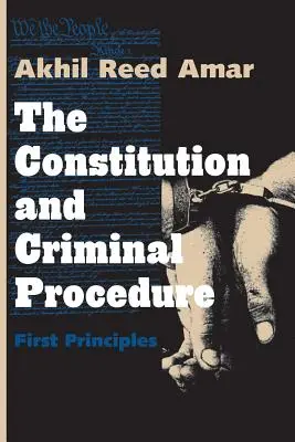 Az alkotmány és a büntetőeljárás: Első alapelvek - The Constitution and Criminal Procedure: First Principles