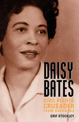 Daisy Bates: Arkansas-i polgárjogi keresztes lovag - Daisy Bates: Civil Rights Crusader from Arkansas