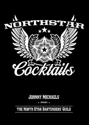 North Star Cocktails: Johnny Michaels és a North Star csaposok céhe - North Star Cocktails: Johnny Michaels and the North Star Bartenders' Guild