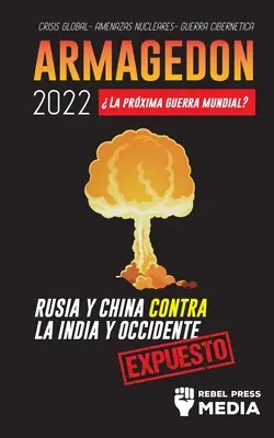 Armagedn 2022: La Prxima Guerra Mundial?: Crisis Global - Amenazas Nucleares - Guerra Ci - Armagedn 2022: La Prxima Guerra Mundial?: Rusia y China contra la India y Occidente; Crisis Global - Amenazas Nucleares - Guerra Ci