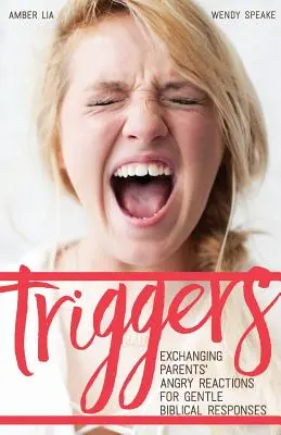 Triggers: A szülők dühös reakcióit szelíd bibliai válaszokra cserélve - Triggers: Exchanging Parents' Angry Reactions for Gentle Biblical Responses