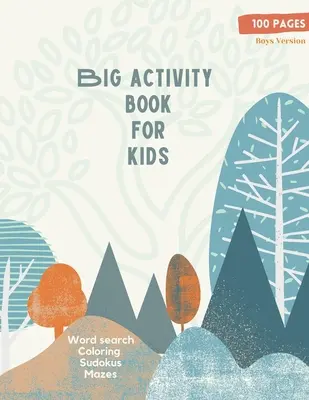 Big Activity Book for Kids: Big Activity Book for Kids, Boys cover version Word search, Coloring, Sudokus, Mazes 100 csodálatos oldal - Big Activity Book for Kids: Big Activity Book for Kids, Boys cover version Word search, Coloring, Sudokus, Mazes 100 wonderful pages