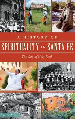 A spiritualitás története Santa Fében: A szent hit városa - A History of Spirituality in Santa Fe: The City of Holy Faith