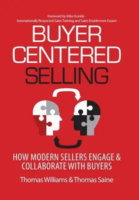 Vevőközpontú értékesítés: Hogyan lépnek kapcsolatba és működnek együtt a modern eladók a vevőkkel? - Buyer-Centered Selling: How Modern Sellers Engage & Collaborate with Buyers