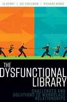 A diszfunkcionális könyvtár: Kihívások és megoldások a munkahelyi kapcsolatokban - The Dysfunctional Library: Challenges and Solutions to Workplace Relationships