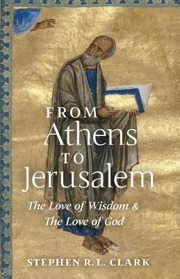 Athéntól Jeruzsálemig: A bölcsesség szeretete és Isten szeretete - From Athens to Jerusalem: The Love of Wisdom and the Love of God