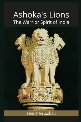 Ashoka oroszlánjai: India harcos szelleme - Ashoka's Lions: The Warrior Spirit of India