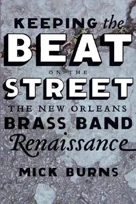 Az utcán tartva a ritmust: A New Orleans-i fúvószenekarok reneszánsza - Keeping the Beat on the Street: The New Orleans Brass Band Renaissance