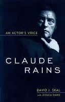 Claude Rains: Rains: Egy színész hangja - Claude Rains: An Actor's Voice