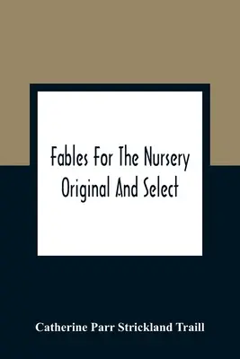 Mesék az óvodába: Eredeti és válogatott - Fables For The Nursery: Original And Select