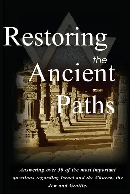 Az ősi ösvények helyreállítása Felülvizsgált: Zsidó és pogány - két sors, megmagyarázhatatlanul összekapcsolva - Restoring the Ancient Paths Revised: Jew and Gentile-Two Destinies, Inexplicably Linked